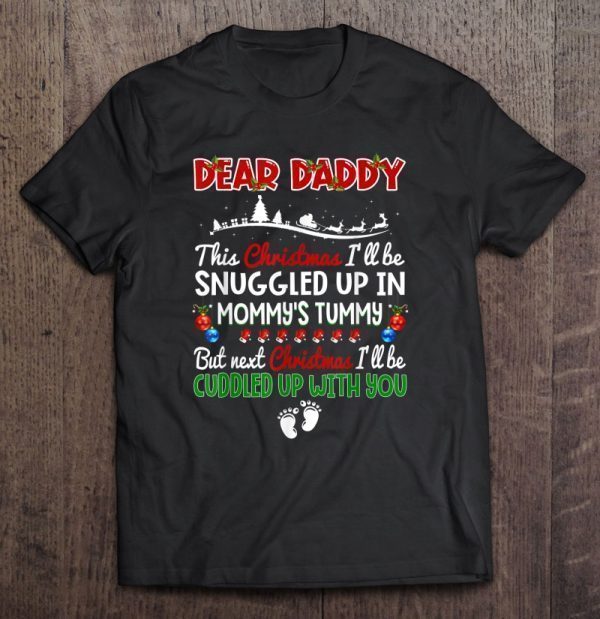 Dear daddy this christmas i’ll be snuggled up in mommy’s tummy shirt