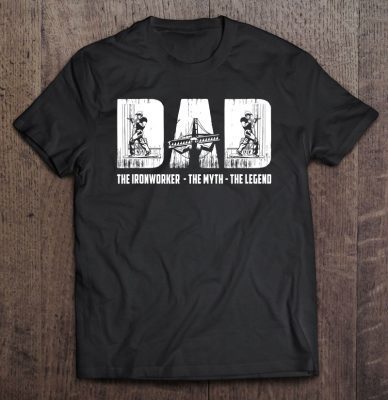 Dad the ironworker the myth the legend shirt
