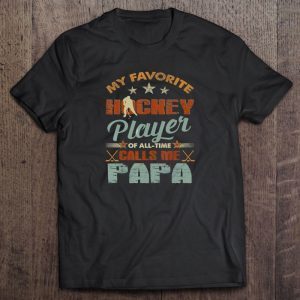 My favorite hockey player of all time calls me papa shirt