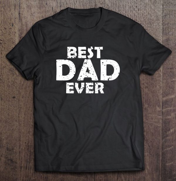 Best dad ever father’s day black vesion shirt