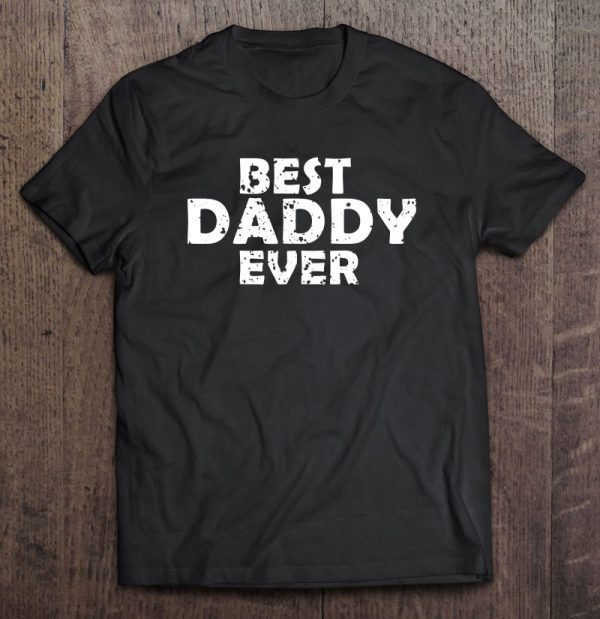 Best daddy ever father’s day black vesion shirt