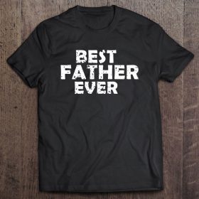 Best father ever father’s day black vesion shirt