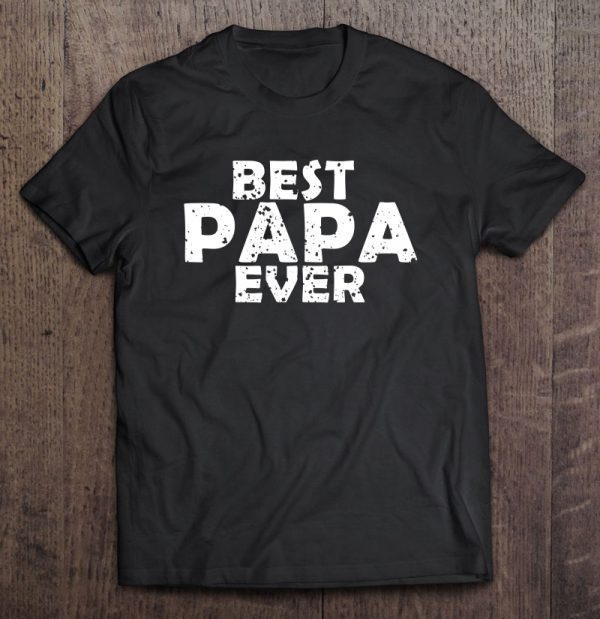 Best papa ever father’s day black vesion shirt