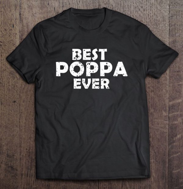 Best poppa ever father’s day black vesion shirt