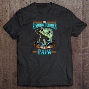 My fishing buddies call me papa shirt