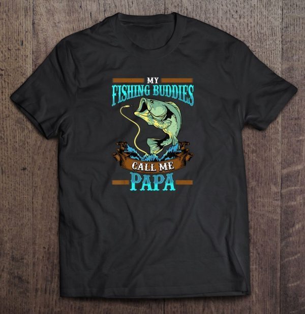 My fishing buddies call me papa shirt