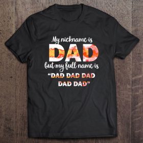 My nickname is dad but my full name is dad dad dad dad dad shirt