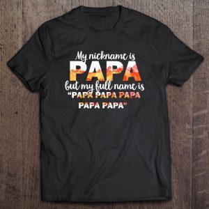 My nickname is papa but my full name is papa papa papa papa papa shirt