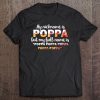 My nickname is poppa but my full name is poppa poppa poppa poppa poppa shirt