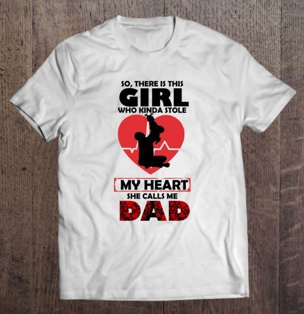So there is this girl who kinda stole my heart she calls me dad shirt