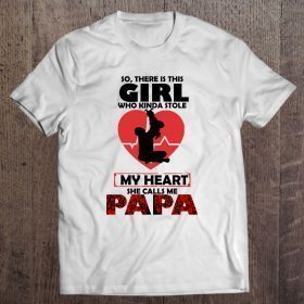 So there is this girl who kinda stole my heart she calls me papa shirt