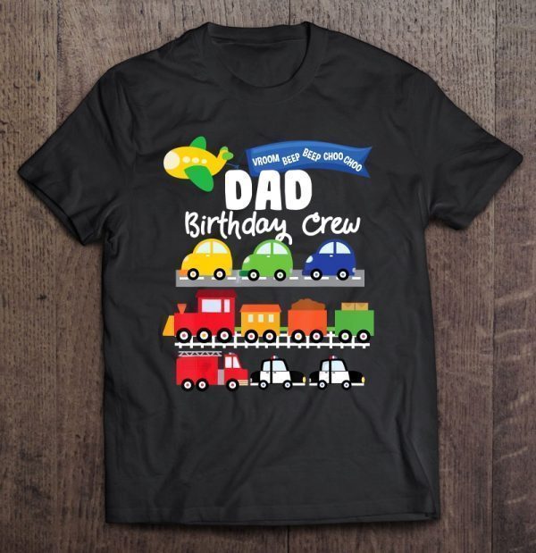 Dad birthday crew transportation shirt