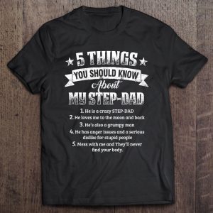 5 things you should know about my step-dad he is a crazy step-dad shirt