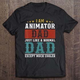 I am animator dad just like a normal dad except much cooler shirt