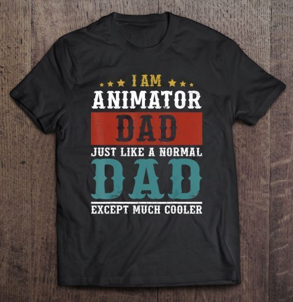 I am animator dad just like a normal dad except much cooler shirt