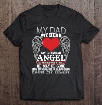 My dad my hero my guardian angel he watches over my back he may be gone from my sight but he never