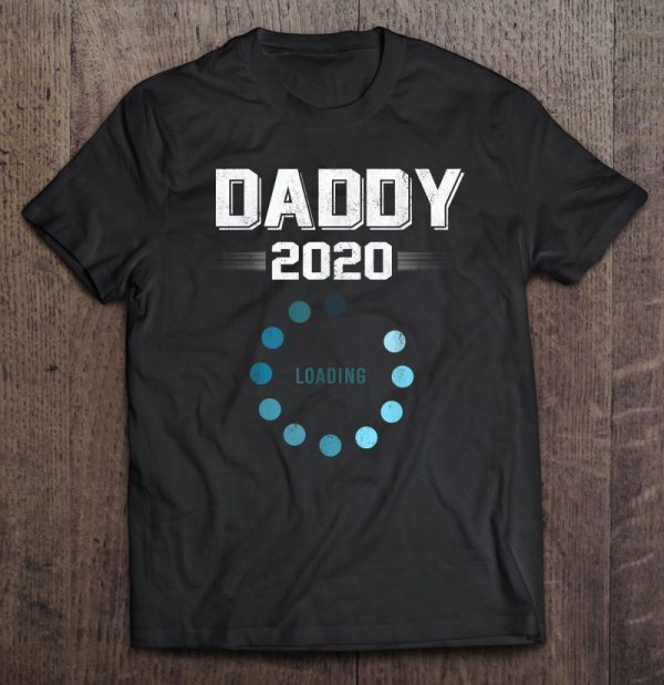 Daddy 2020 loading shirt