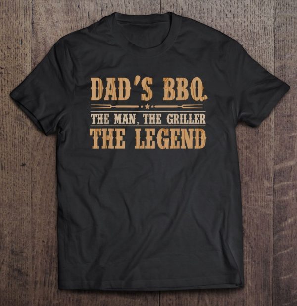 Dad’s bbq the man the griller the legend shirt
