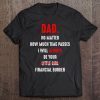 Dad no matter how much time passes i will always be your black version shirt