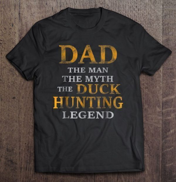 Dad the man the myth the duck hunting legend shirt