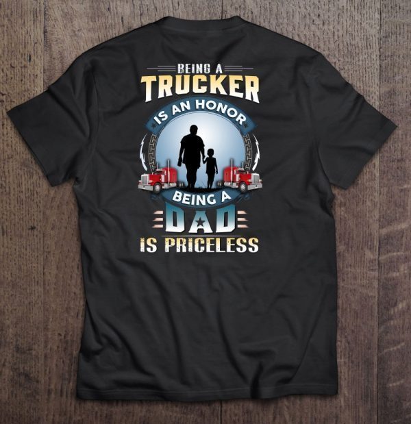 Being a trucker is an honor being a dad is priceless shirt