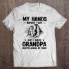 My hands maybe tiny but i have gradpa wrapped around my finger white version shirt