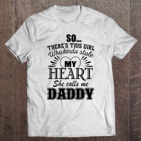 So there is this girl who kinda stole my heart she calls me daddy white version shirt