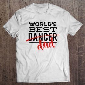 World’s best dancer dad shirt