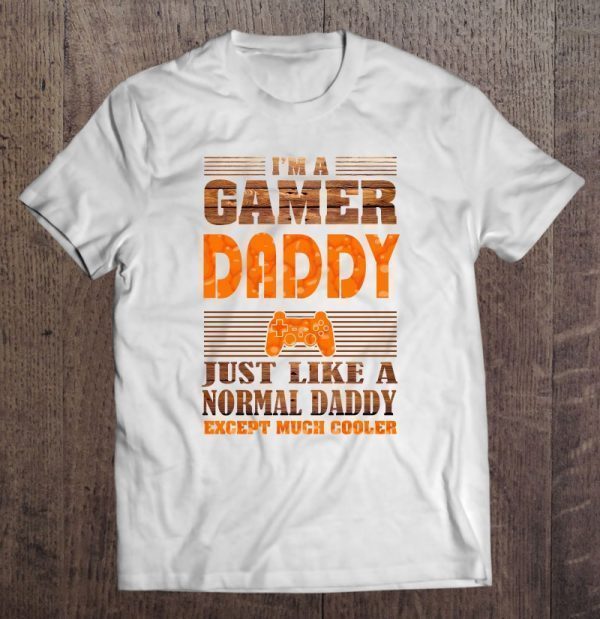 I’m a gamer daddy just like a normal daddy except much cooler the wood version shirt