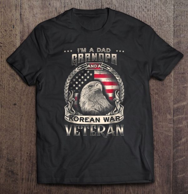 I’m a dad grandpa and a korean war veteran eagle version shirt