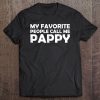 My favorite people call me pappy shirt