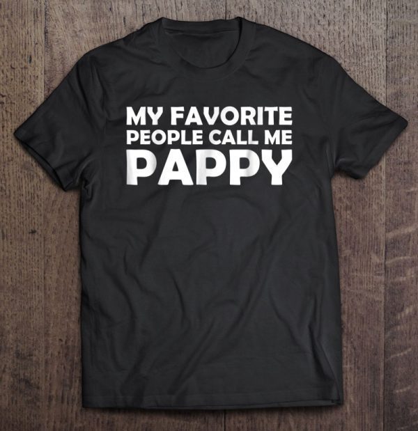 My favorite people call me pappy shirt