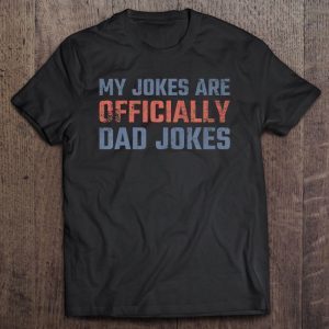 My jokes are officially dad jokes version2 shirt