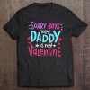 Sorry boys daddy is my valentine version2 shirt