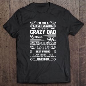 I’m not a perfect daughter but my crazy dad black version2 shirt