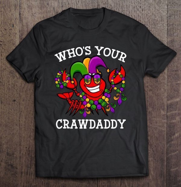 Who’s your grawdaddy crawfish mardi gras version2 shirt