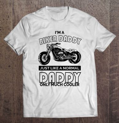 I’m a biker daddy just like a normal daddy only much cooler black version shirt