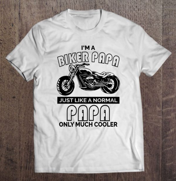 I’m a biker papa just like a normal papa only much cooler black version shirt
