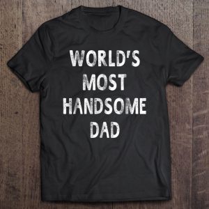 World’s most handsome dad shirt