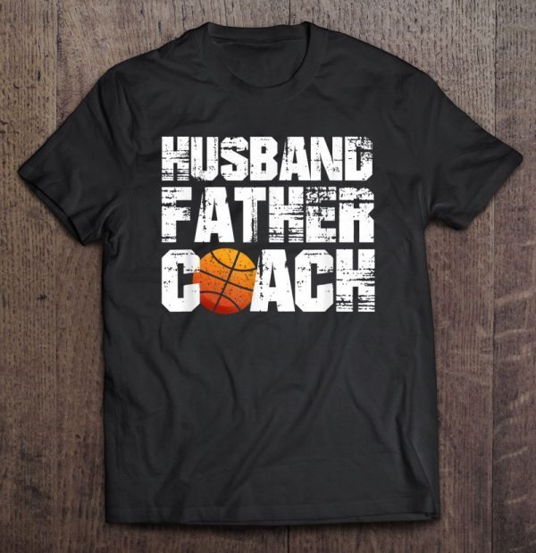 Husband father coach basketball dad shirt
