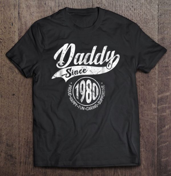 Daddy since 1980 proud happy fun caring supportive shirt