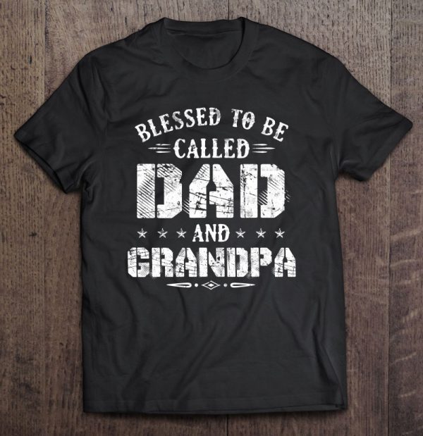 Blessed to be called dad and grandpa shirt