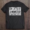 I created a monster she calls me dad shirt