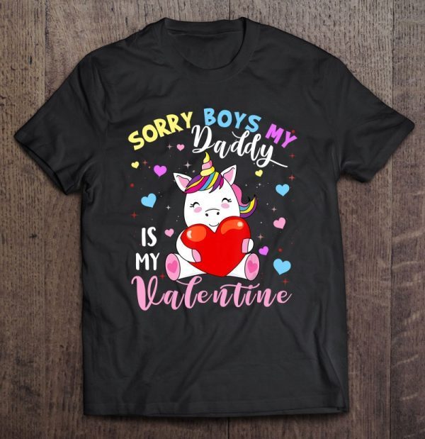 Sorry boys my daddy is my valentine cute unicorn version shirt