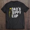Dad’s sippy cup beer booze shirt