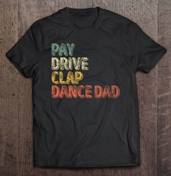 Pay drive clap dance dad vintage version shirt