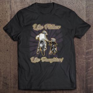 Like father like daughter dirt bike motocross shirt