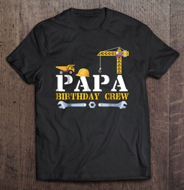 Papa birthday crew construction birthday party tshirts gift