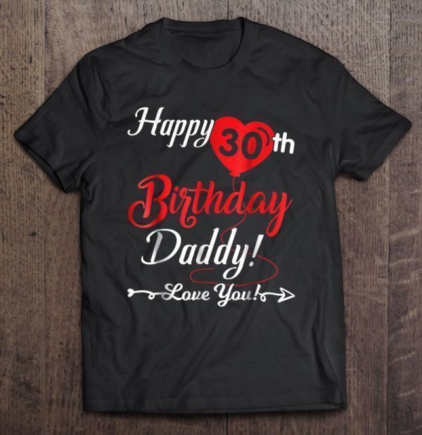 Happy 30th birthday daddy love you shirt son daughter