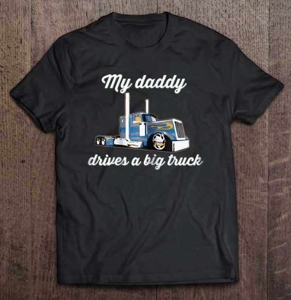My daddy drives a big truck shirt